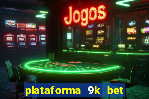 plataforma 9k bet é confiável