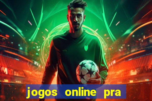 jogos online pra ganhar dinheiro