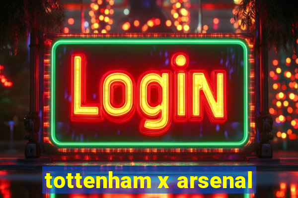 tottenham x arsenal