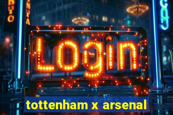 tottenham x arsenal