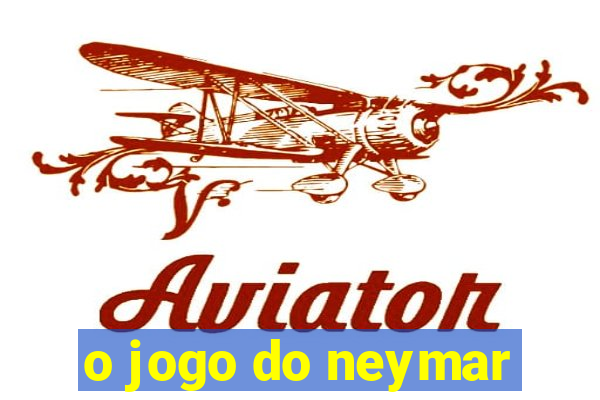 o jogo do neymar