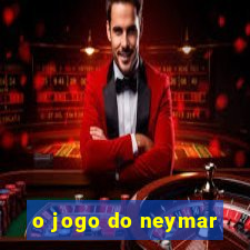 o jogo do neymar