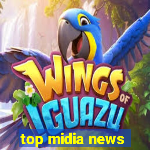 top midia news