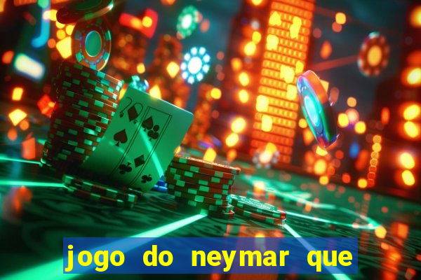 jogo do neymar que da dinheiro