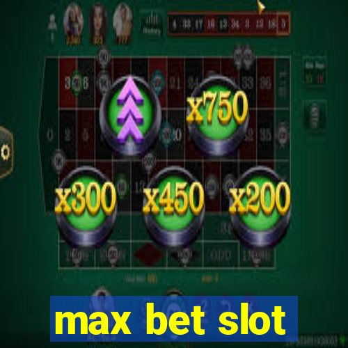 max bet slot