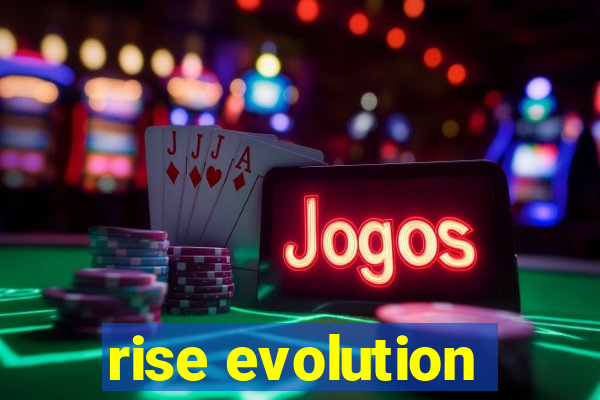 rise evolution