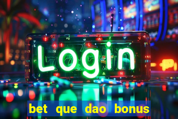 bet que dao bonus no cadastro