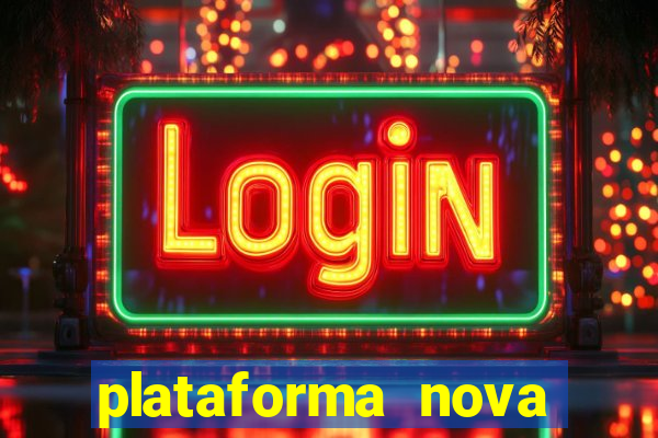 plataforma nova pagando muito