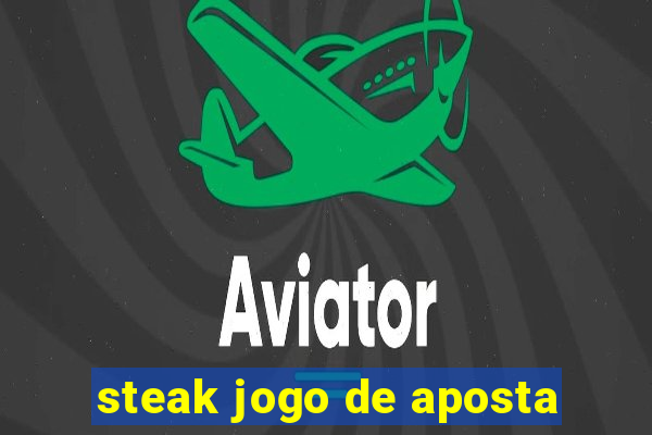 steak jogo de aposta