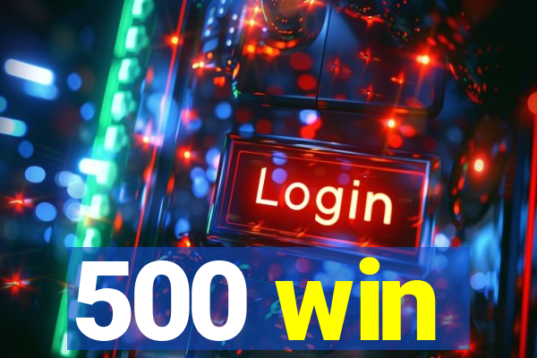 500 win