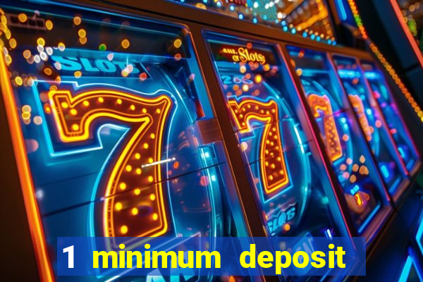 1 minimum deposit mobile casino