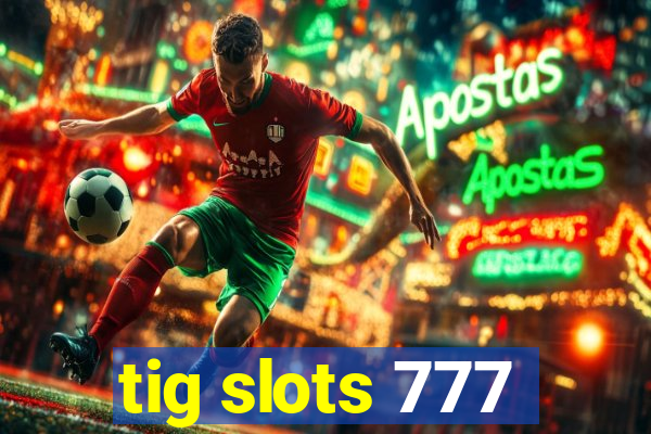 tig slots 777