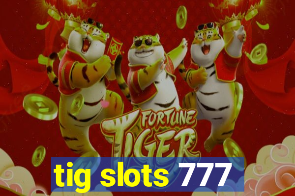 tig slots 777