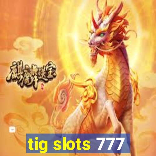 tig slots 777