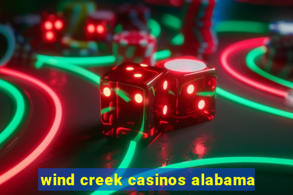 wind creek casinos alabama