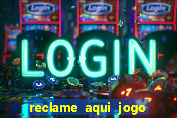 reclame aqui jogo do tigrinho