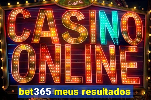 bet365 meus resultados