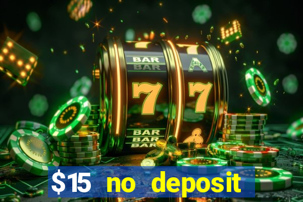 $15 no deposit bonus casino max