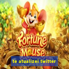 te atualizei twitter