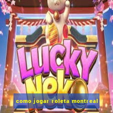 como jogar roleta montreal