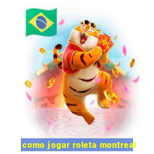 como jogar roleta montreal