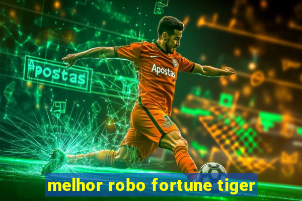 melhor robo fortune tiger