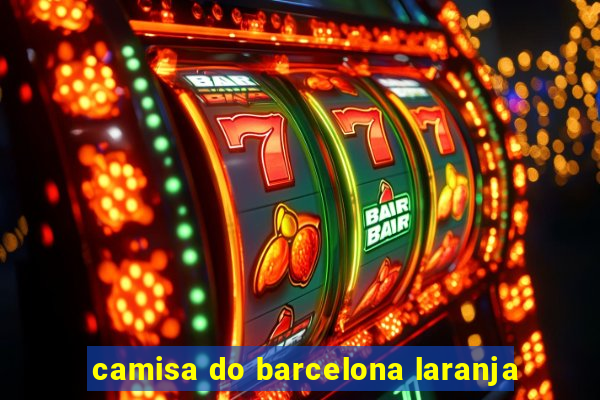 camisa do barcelona laranja