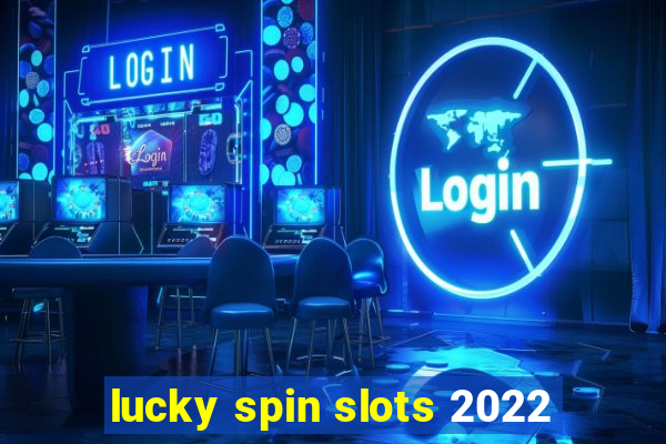 lucky spin slots 2022