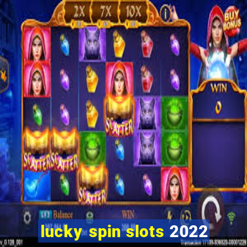 lucky spin slots 2022