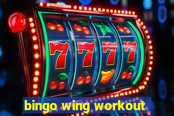 bingo wing workout