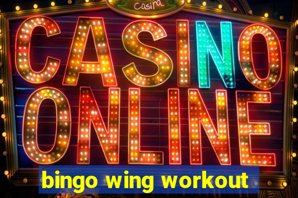 bingo wing workout