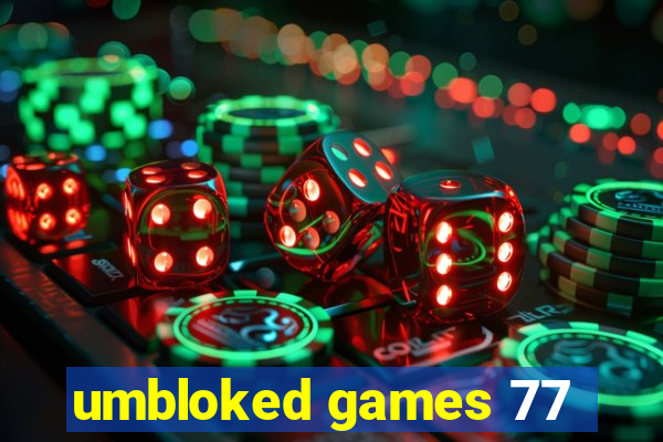 umbloked games 77