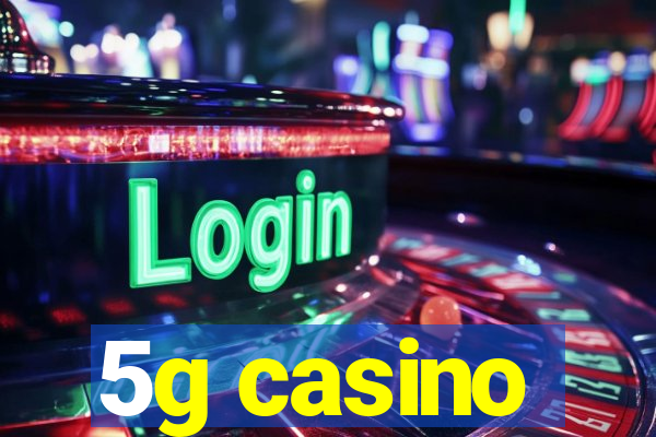 5g casino