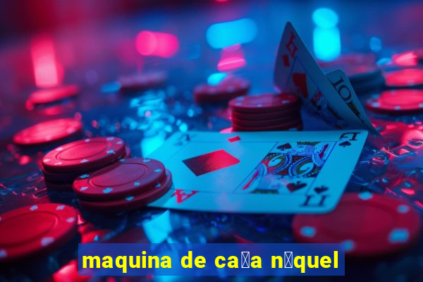 maquina de ca莽a n铆quel