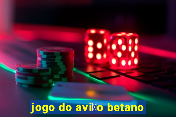 jogo do avi茫o betano