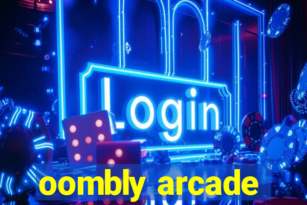 oombly arcade