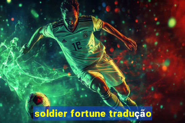 soldier fortune tradução