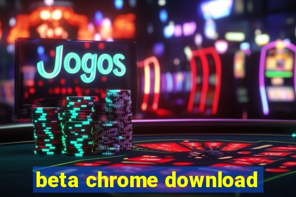 beta chrome download