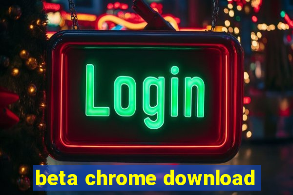 beta chrome download