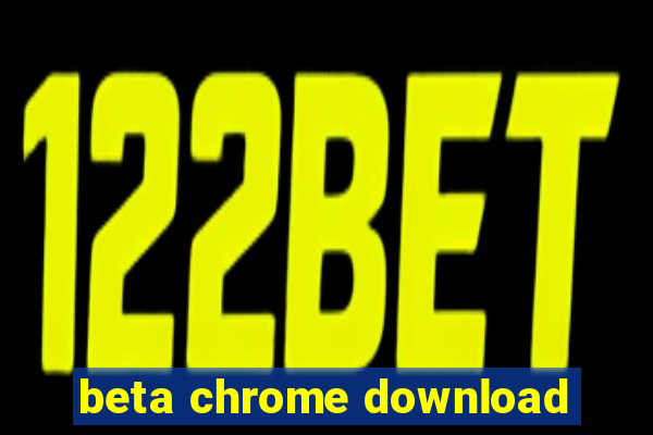 beta chrome download