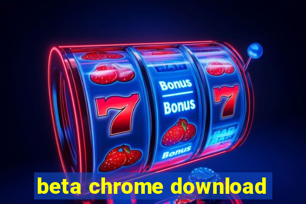 beta chrome download