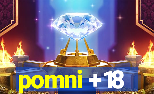 pomni +18