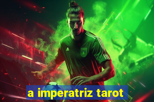 a imperatriz tarot