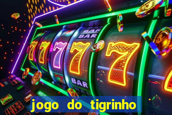 jogo do tigrinho plataforma oficial