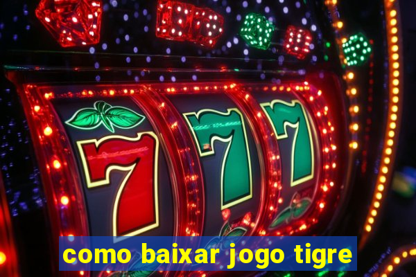 como baixar jogo tigre