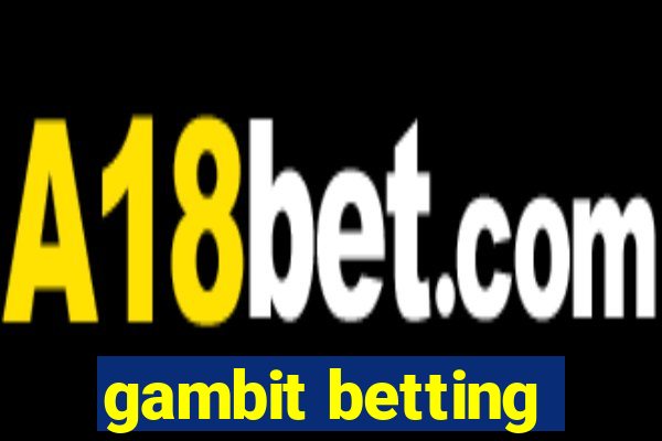 gambit betting