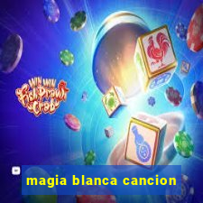 magia blanca cancion