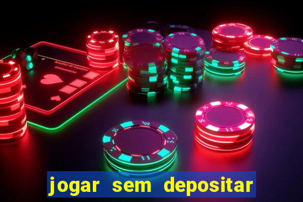 jogar sem depositar e ganhar dinheiro