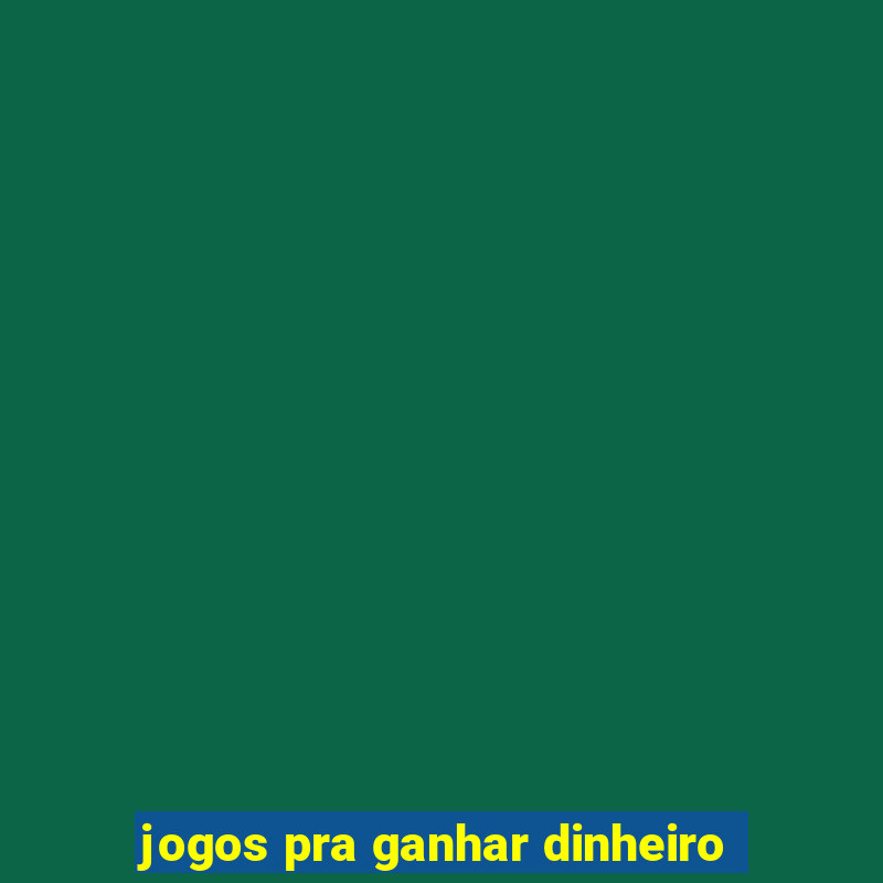 jogos pra ganhar dinheiro