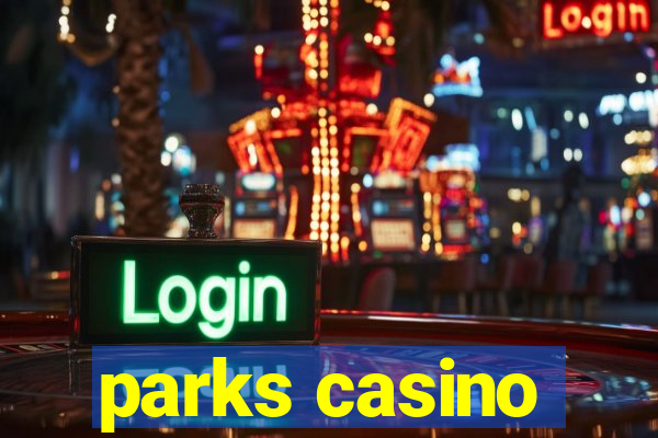 parks casino